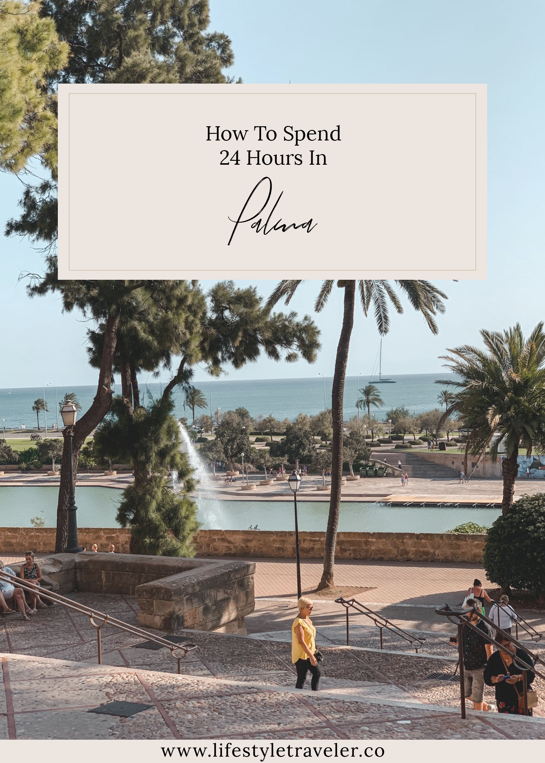 How To Spend 24 Hours In Palma | lifestyletraveler.co | IG: @lifestyletraveler.co