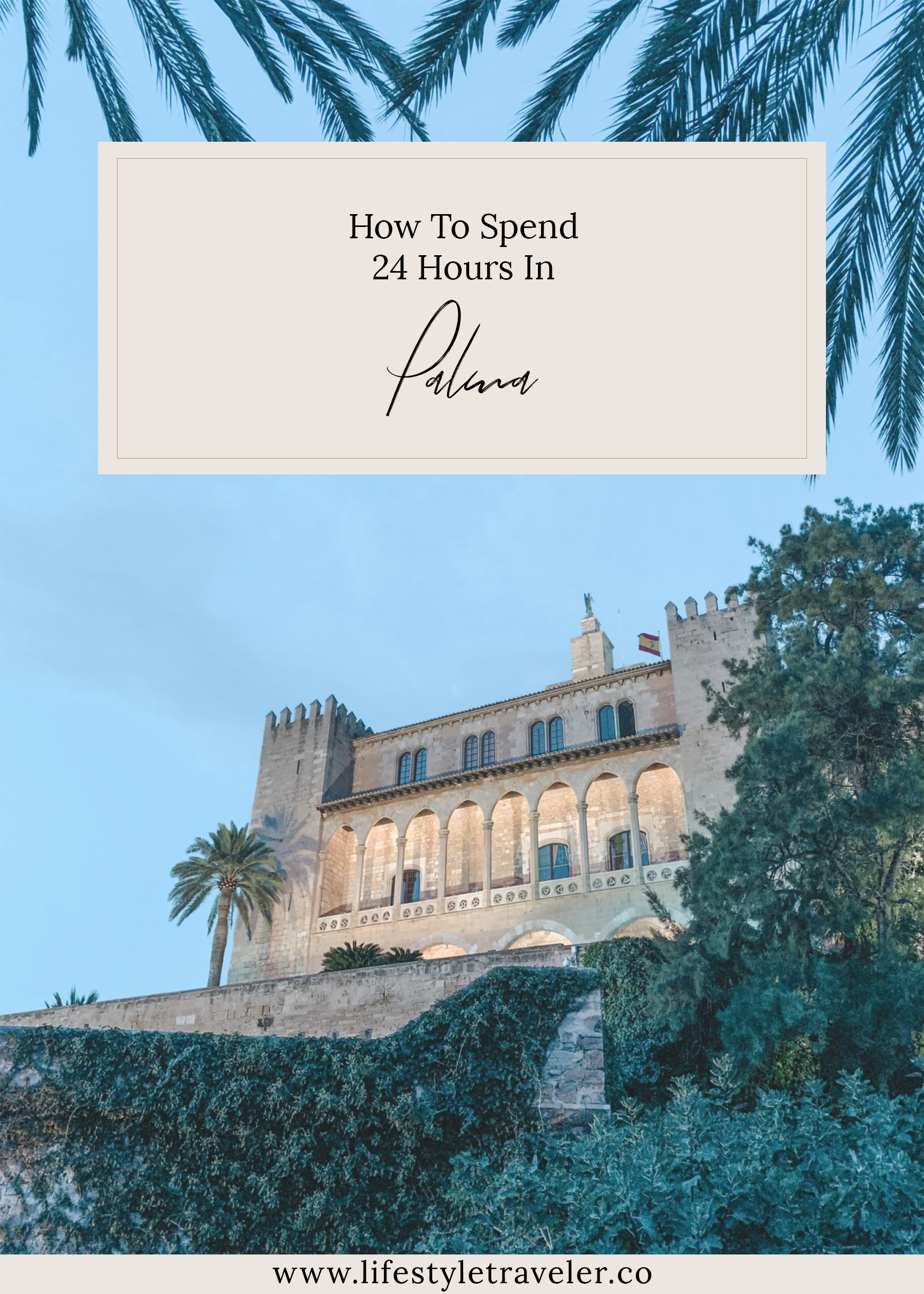 How To Spend 24 Hours In Palma | lifestyletraveler.co | IG: @lifestyletraveler.co