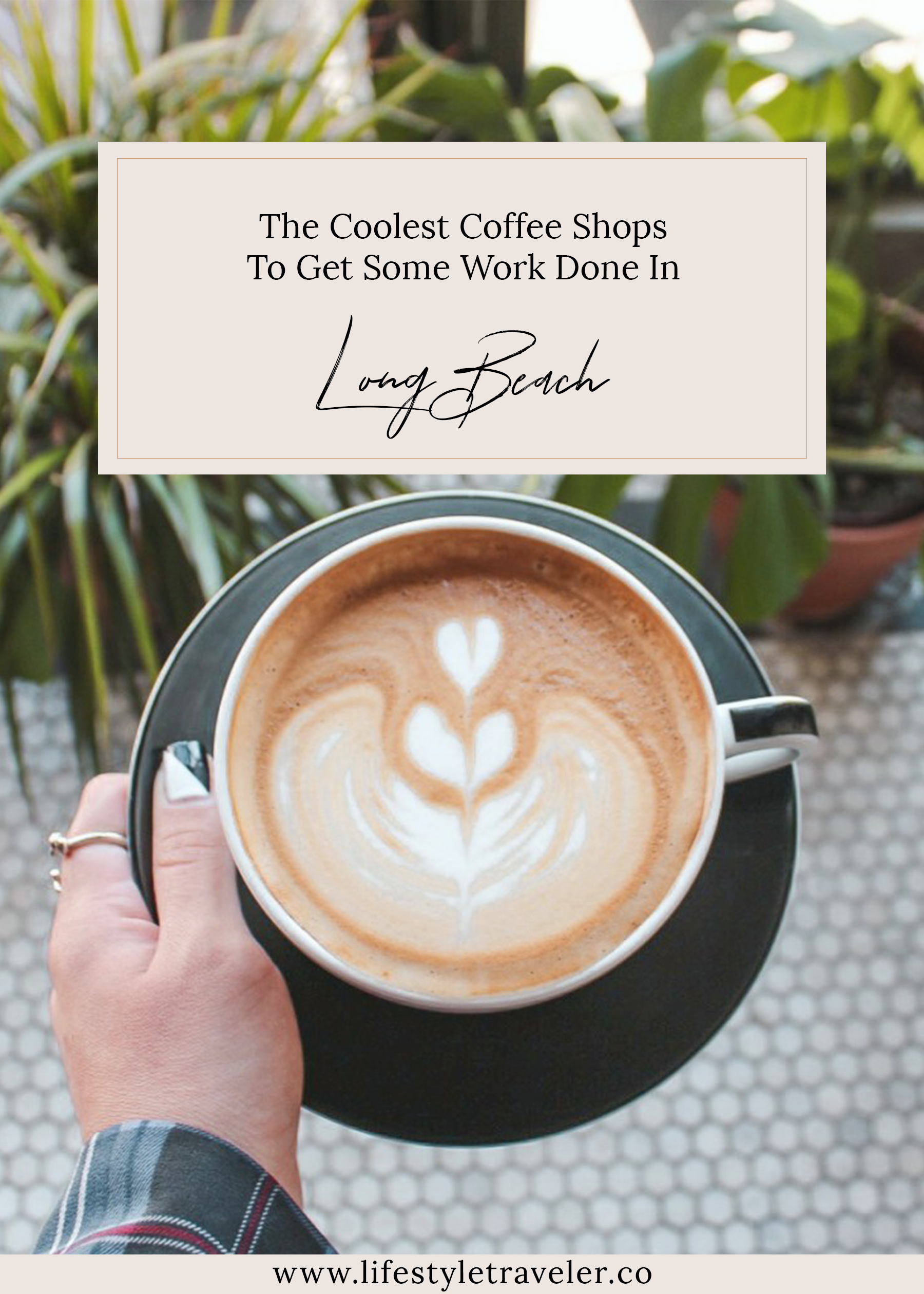 The Coolest Coffee Shops In Long Beach To Get Some Work Done | lifestyletraveler.co | IG: @lifestyletraveler.co