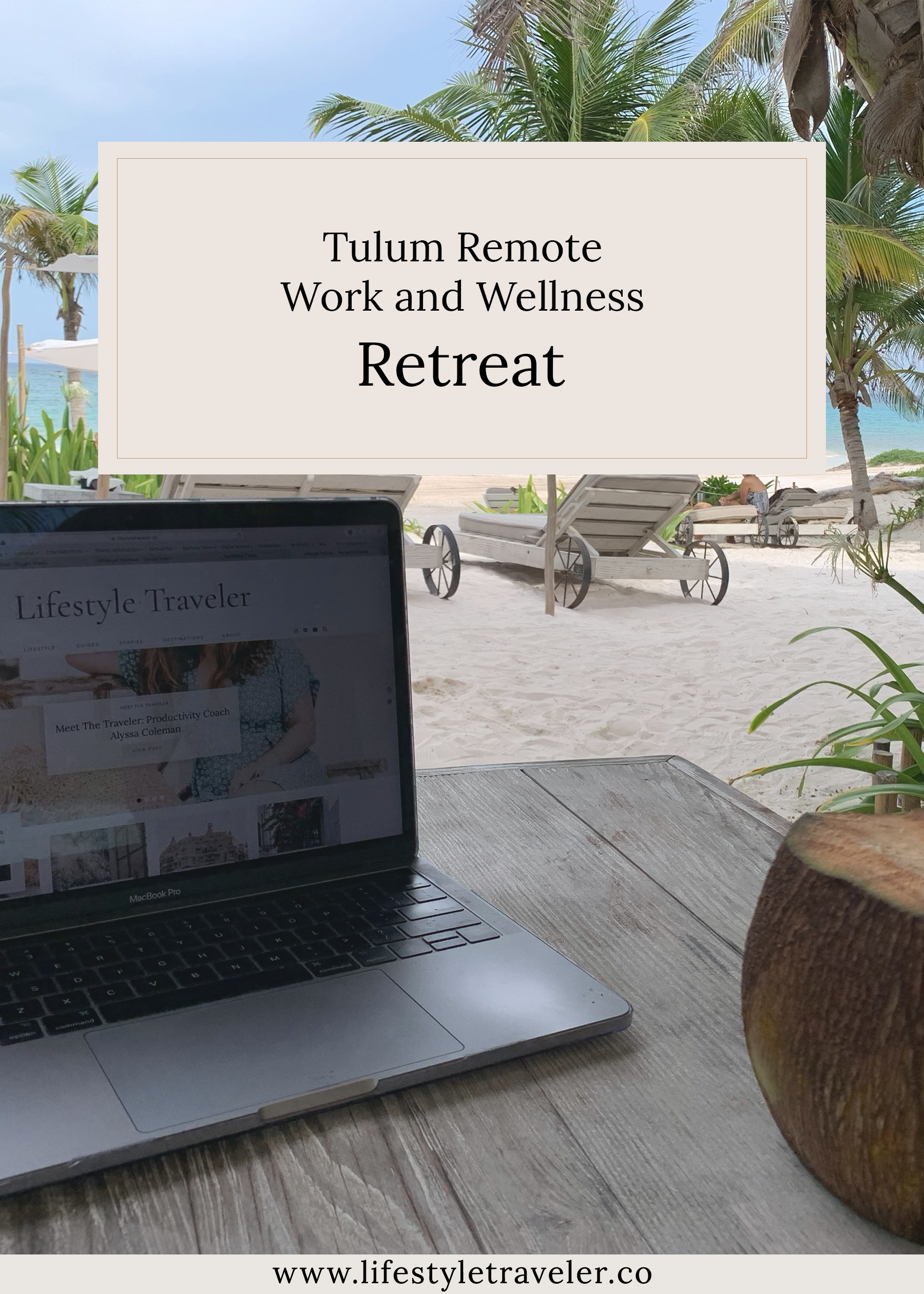 Tulum Remote Work and Wellness Retreat | lifestyletraveler.co | IG: @lifestyletraveler.co