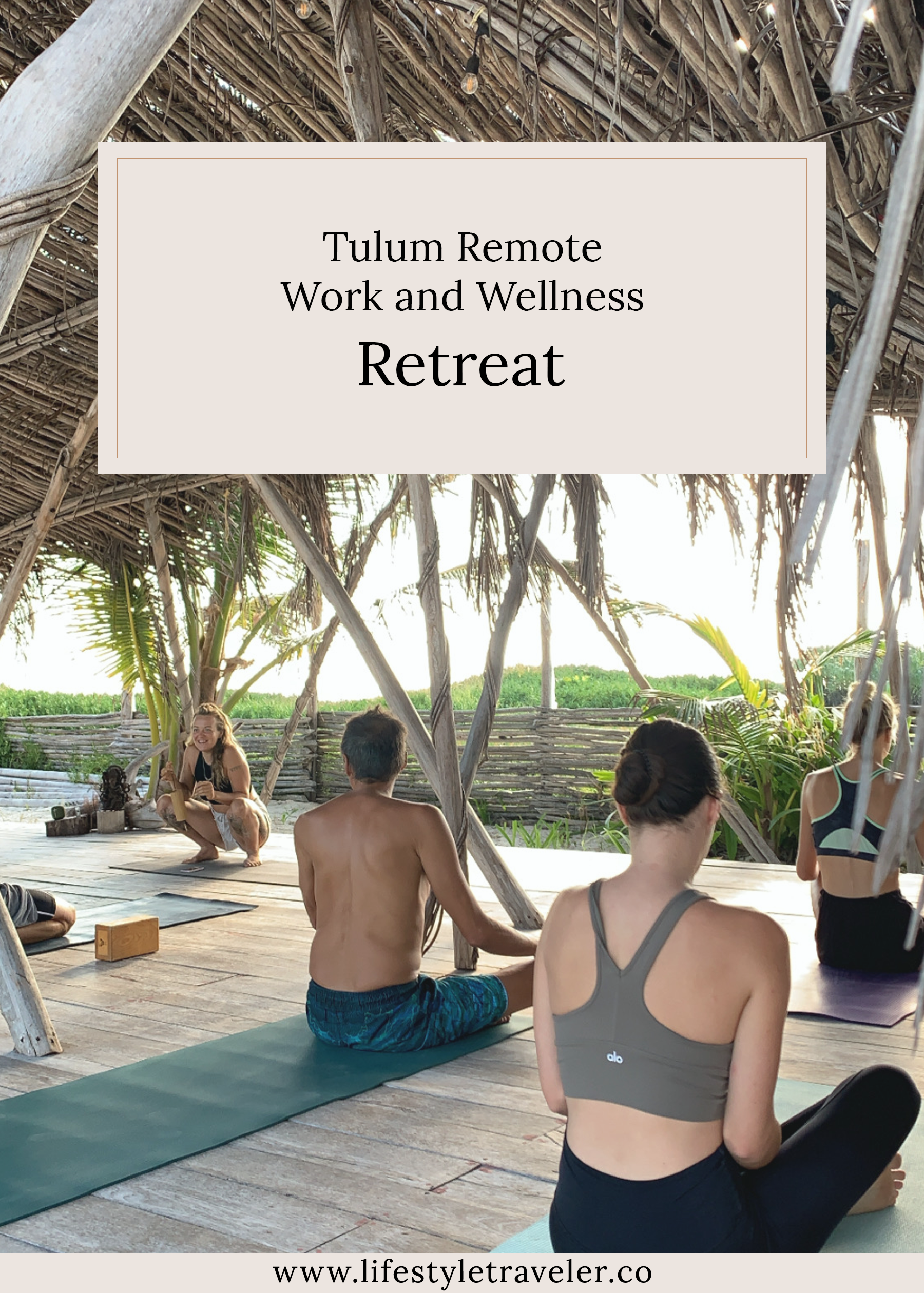 Tulum Remote Work and Wellness Retreat | lifestyletraveler.co | IG: @lifestyletraveler.co
